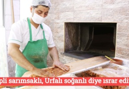 Antepli sarımsaklı, Urfalı soğanlı diye ısrar ediyor